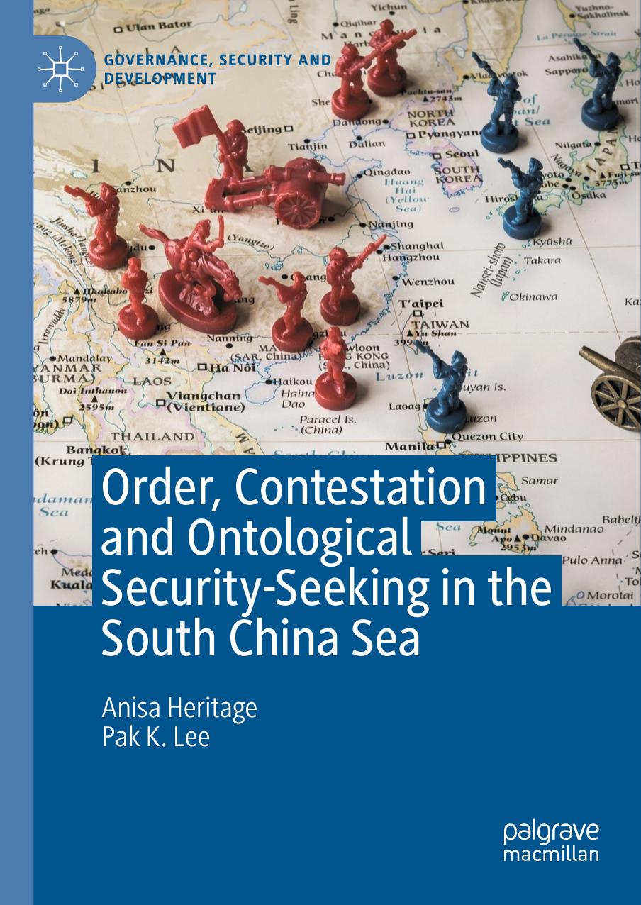 Order, Contestation and Ontological Security-Seeking in the South China Sea by Anisa Heritage; Pak K. Lee