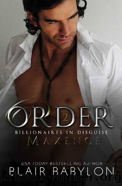 Order: A Romantic Suspense Secret Royal Billionaire Novel (Billionaires in Disguise: Maxence Book 4) by Blair Babylon