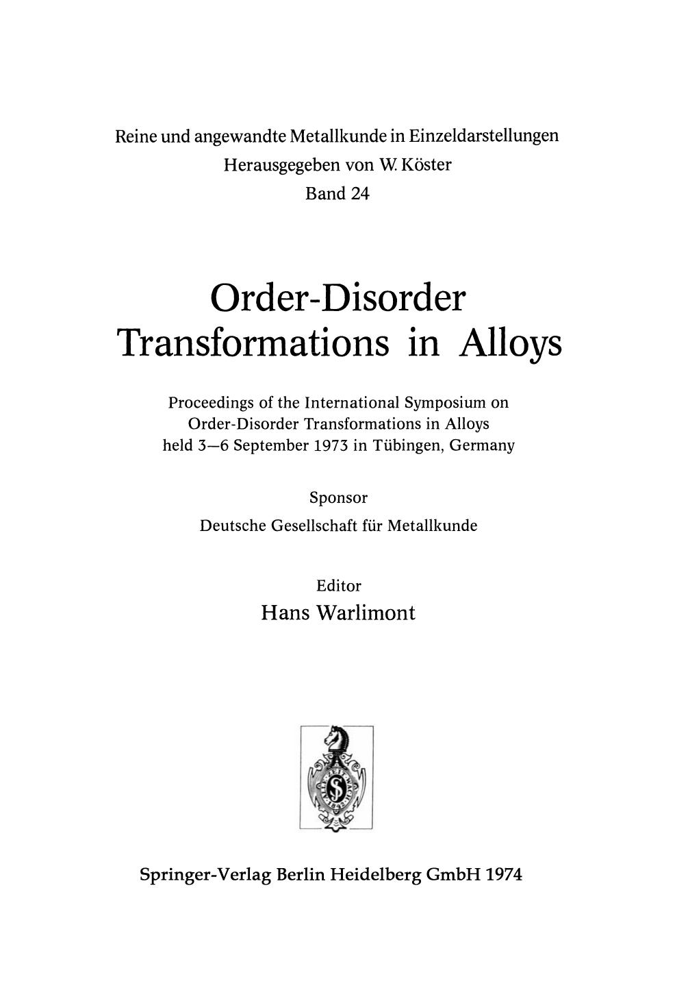 Order-Disorder Transformations in Alloys: Proceedings of the International Symposium on Order-Disorder Transformations in Alloys held 3â6 September 1973 in TÃ¼bingen, Germany by J. Friedel (auth.) Dr. Hans Warlimont (eds.)