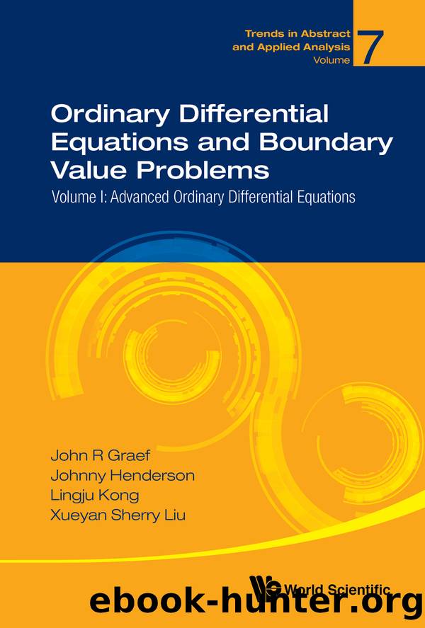 Ordinary Differential Equations and Boundary Value Problems: Volume I: Advanced Ordinary Differential Equations by John R Graef Johnny Henderson Lingju Kong and Xueyan Sherry Liu