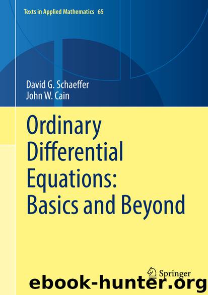Ordinary Differential Equations: Basics and Beyond by David G. Schaeffer & John W. Cain