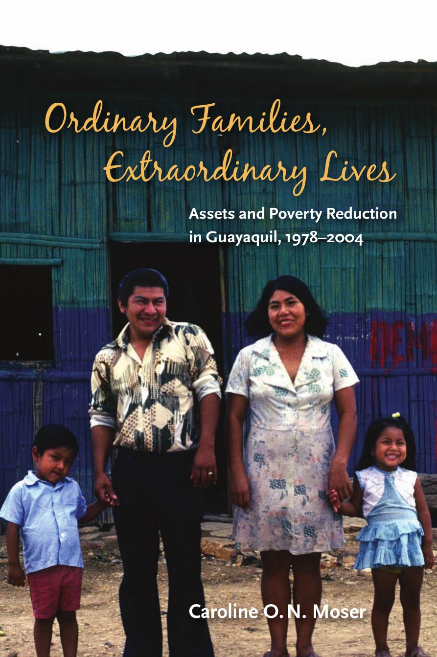 Ordinary Families, Extraordinary Lives : Assets and Poverty Reduction in Guayaquil, 1978-2004 by Caroline O. N. Moser