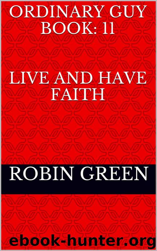 Ordinary Guy 11: Live and Have Faith Part 1 by Robin Green