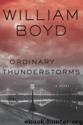 Ordinary Thunderstorms: A Novel by William Boyd