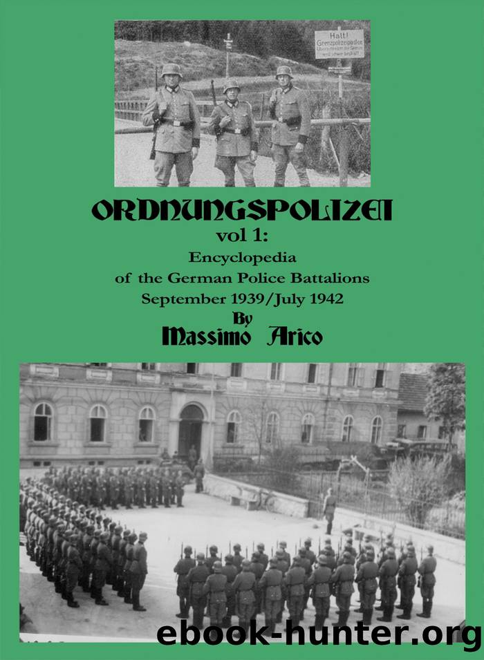 Ordnungspolizei Vol 1: Encyclopedia of the German Police Battalions September 1939- July 1942 by Arico Massimo