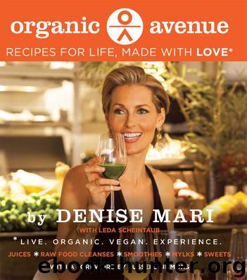 Organic Avenue : Recipes for Life, Made With Love (9780062202222) by Mari Denise