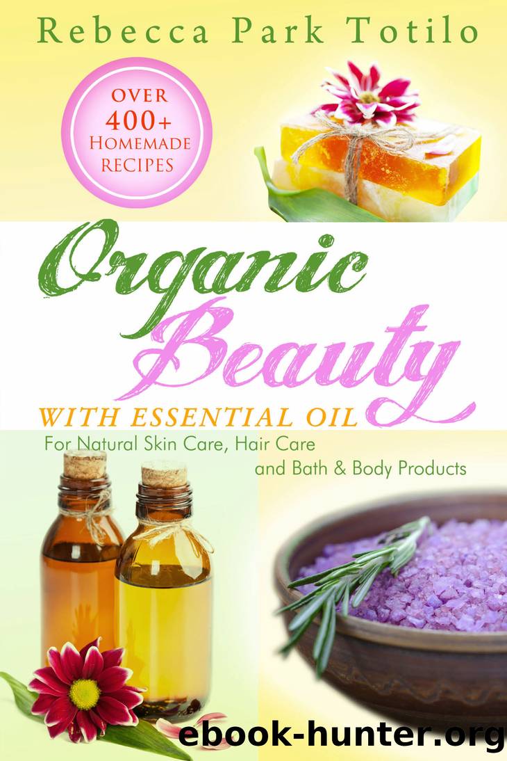 Organic Beauty With Essential Oil by Rebecca Park Totilo