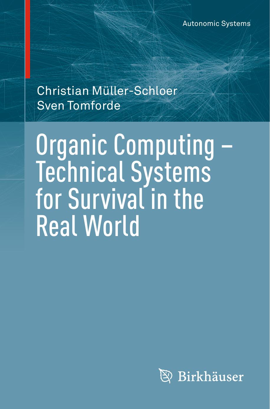 Organic Computing â Technical Systems for Survival in the Real World by Christian Müller-Schloer Sven Tomforde (auth.)
