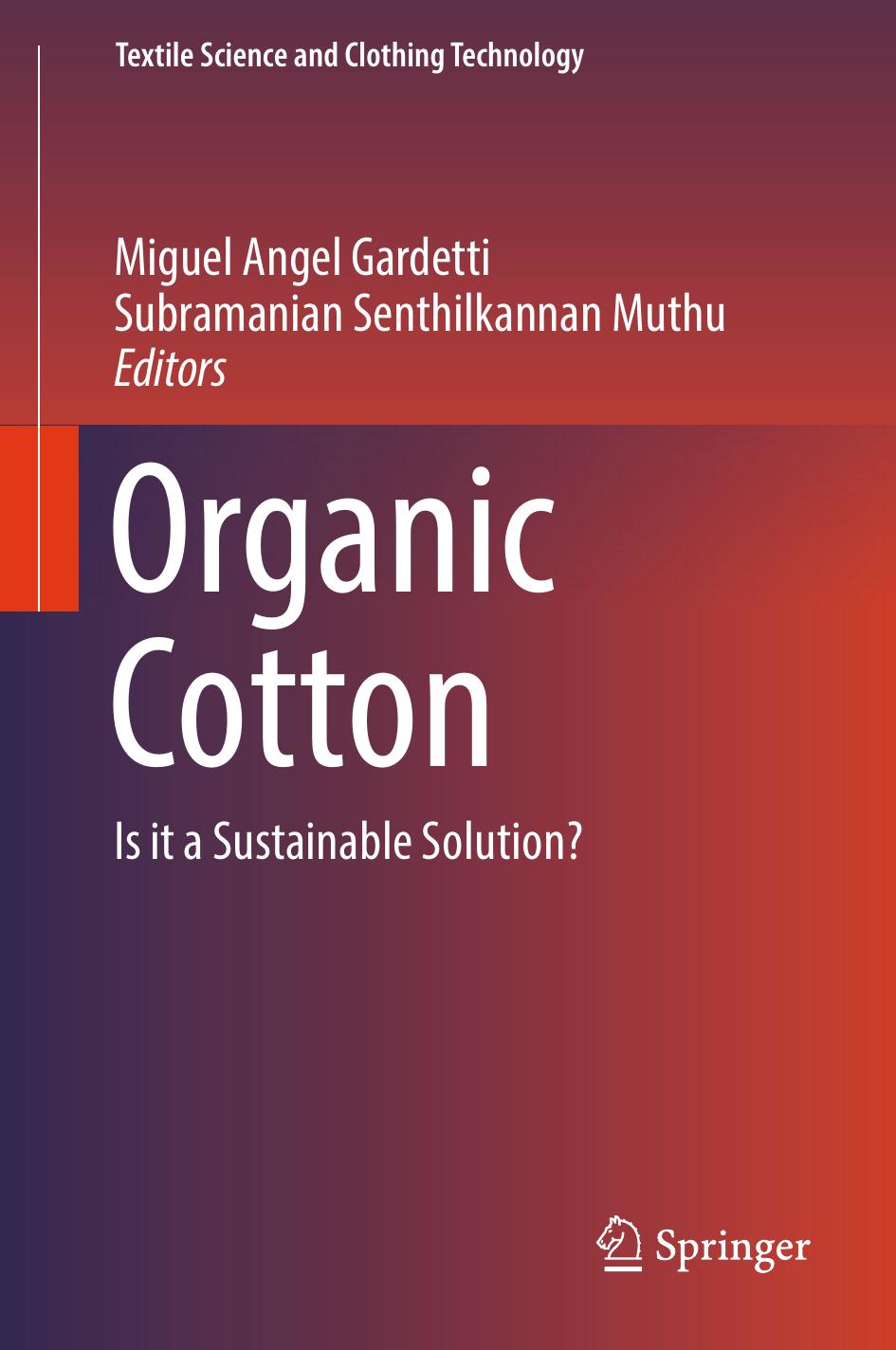 Organic Cotton: Is it a Sustainable Solution? by Miguel Angel Gardetti Subramanian Senthilkannan Muthu