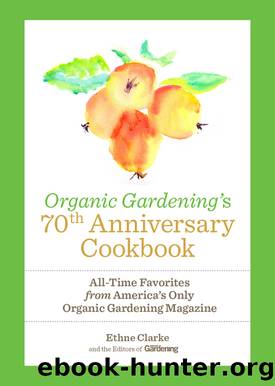 Organic Gardening's 70th Anniversary Cookbook by Ethne Clarke