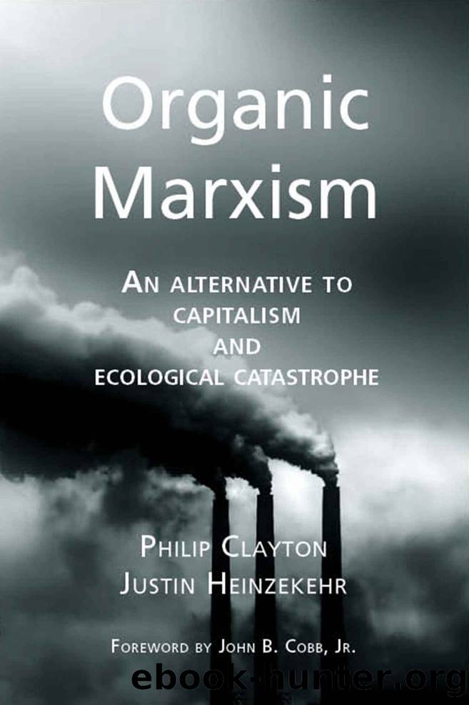 Organic Marxism: An Alternative to Capitalism and Ecological Catastrophe by Philip Clayton & Justin Heinzekehr