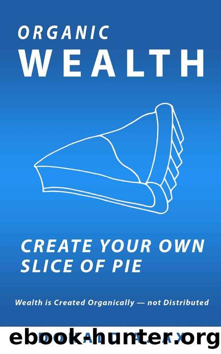 Organic Wealth: Create Your Own Slice of Pie by Donald Ax