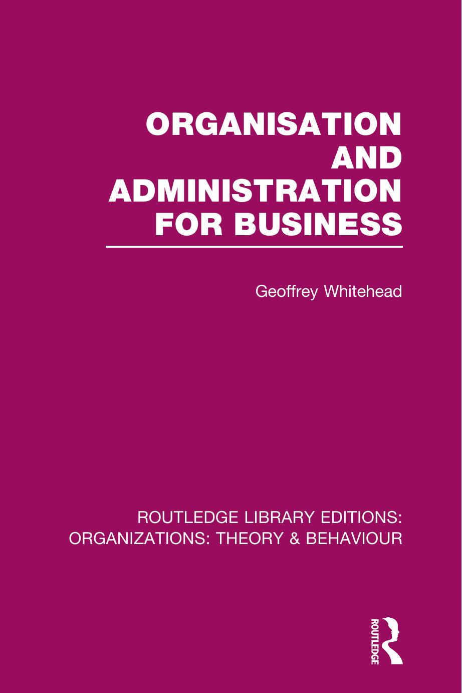 Organisation and Administration for Business (RLE: Organizations) by Geoffrey Whitehead