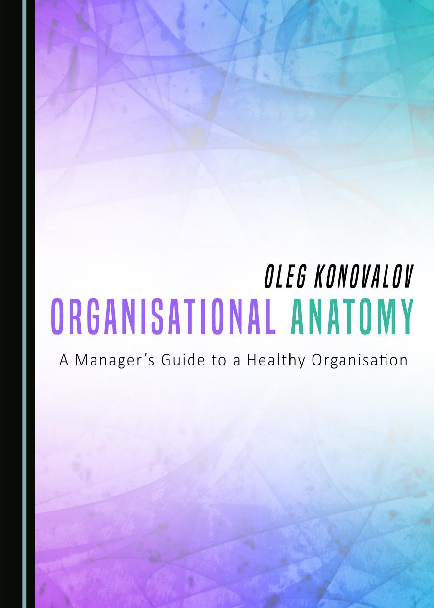 Organisational Anatomy : A Manager's Guide to a Healthy Organisation by Oleg Konovalov