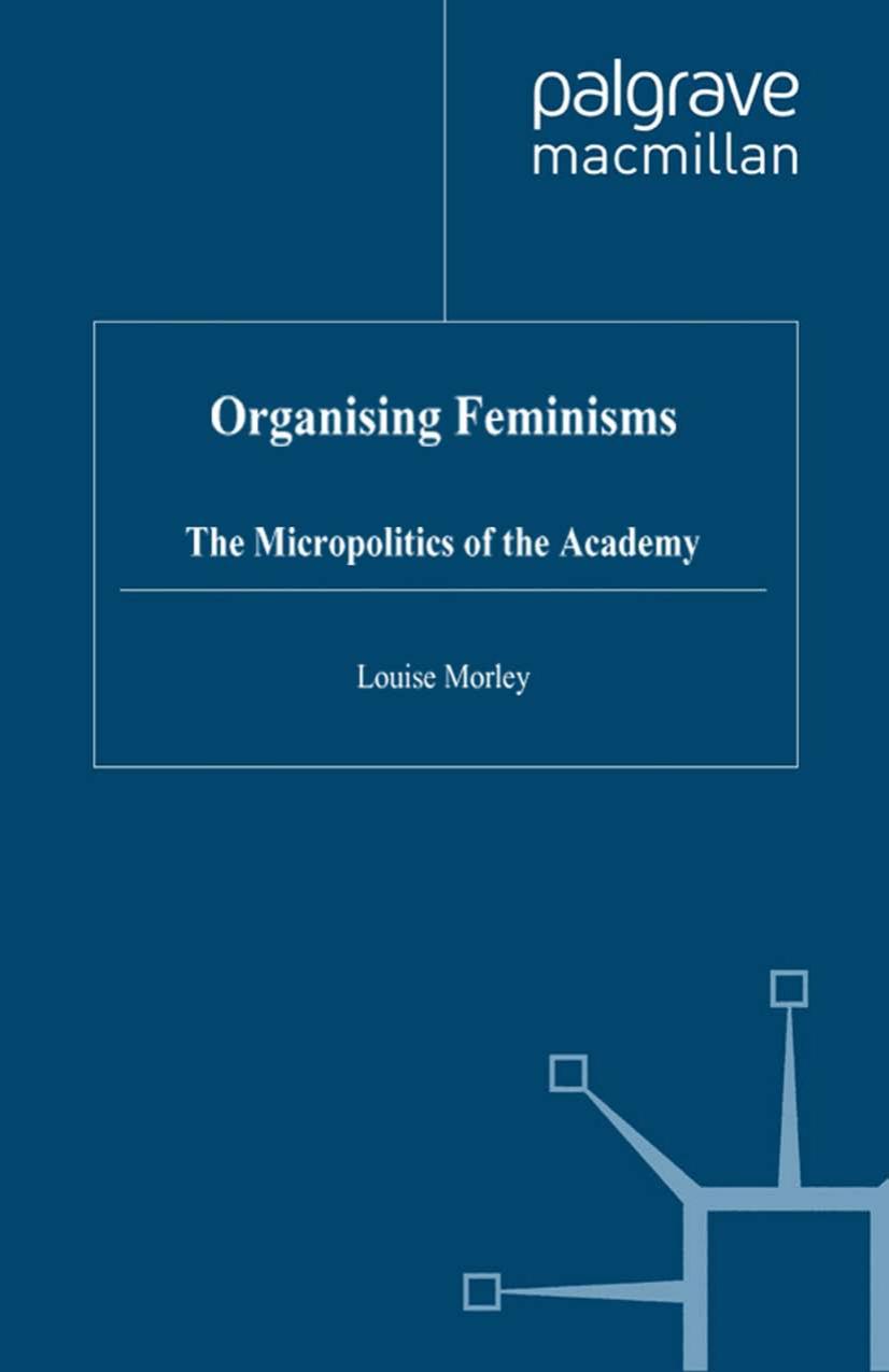 Organising Feminisms: The Micropolitics of the Academy by Louise Morley (auth.)