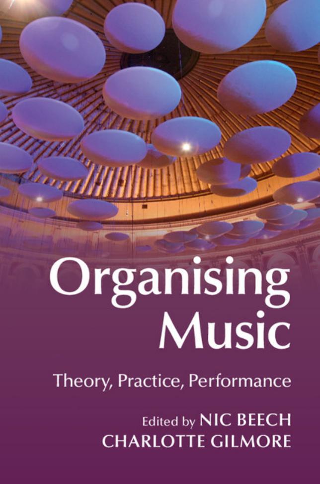 Organising Music: Theory, Practice, Performance by Nic Beech Charlotte Gilmore