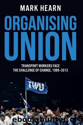 Organising Union: Transport Workers Face the Challenge of Change, 1989-2013 by Mark Hearn