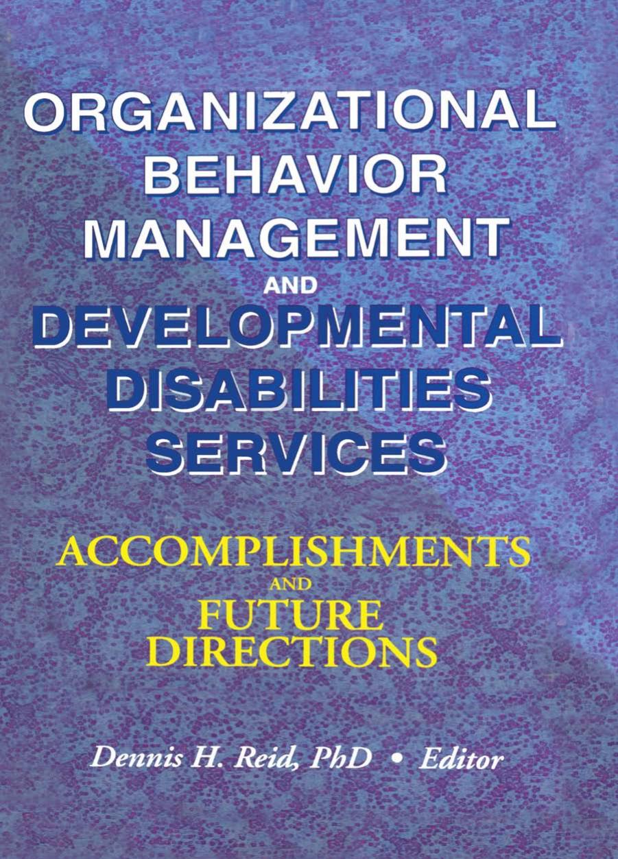 Organizational Behavior Management and Developmental Disabilities Services: Accomplishments and Future Directions by Dennis H Reid