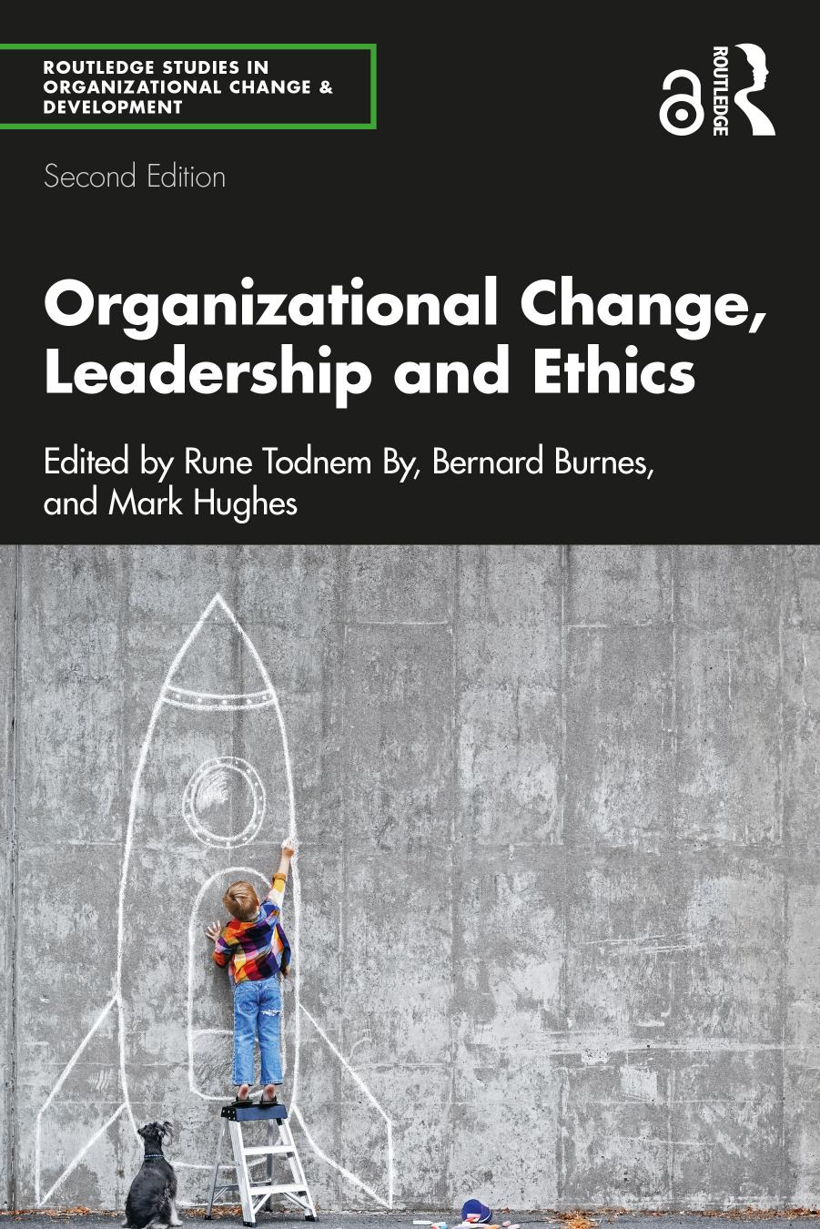 Organizational Change, Leadership and Ethics: Leading Organizations Towards Sustainability by Rune Todnem By Bernard Burnes Mark Hughes