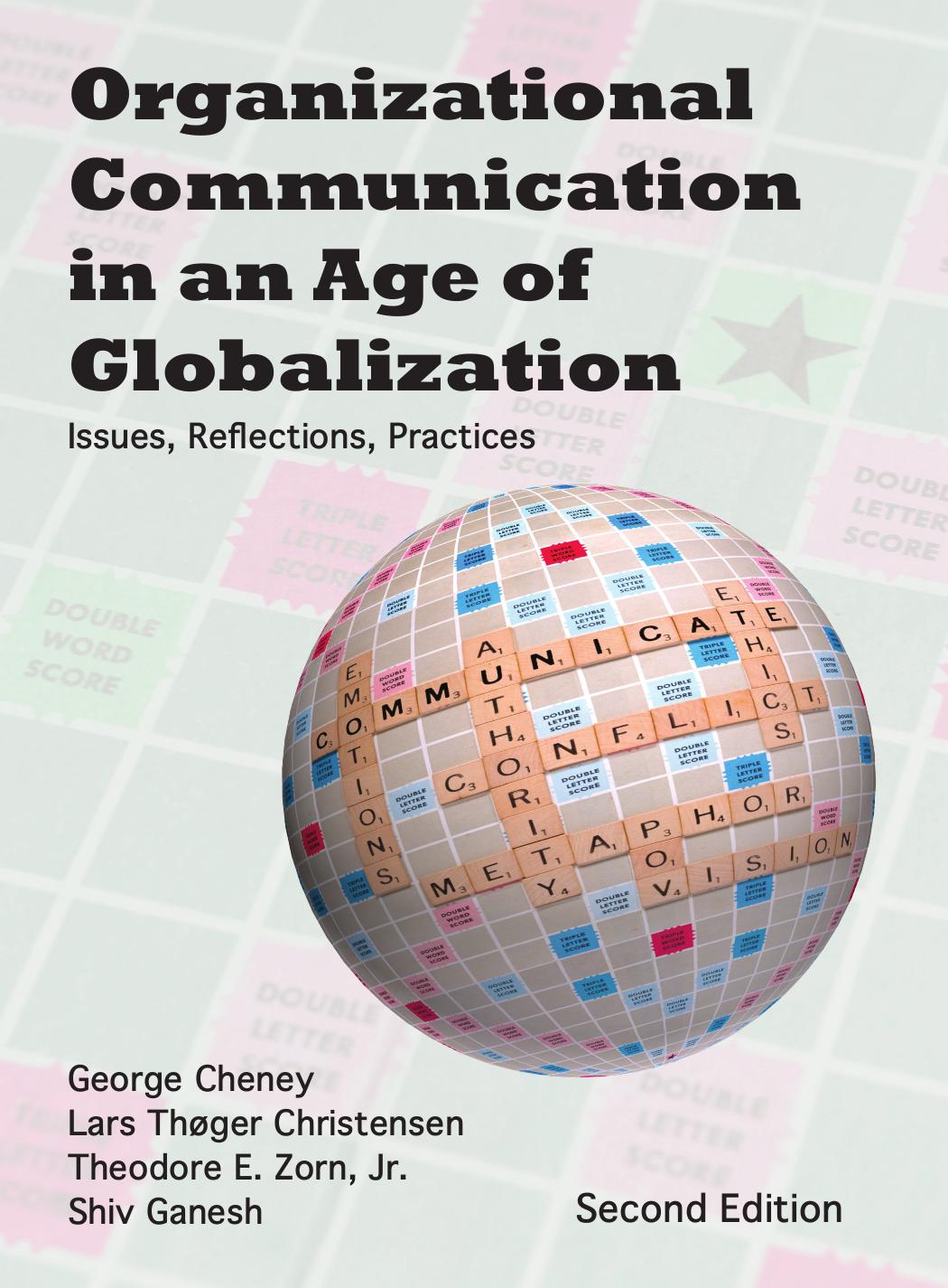 Organizational Communication in an Age of Globalization: Issues, Reflections, Practices by George Cheney Lars Thoger Christensen Theodore E. Zorn Jr. Shiv Ganesh