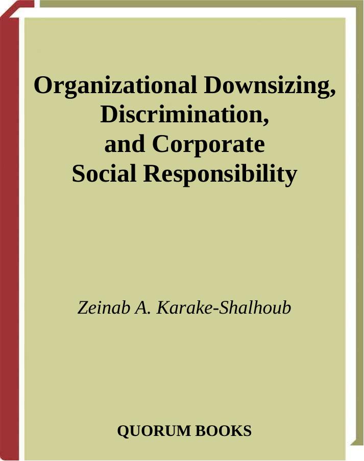 Organizational Downsizing, Discrimination,and Corporate Social Responsibility by Karake-Shalhoub Z.A