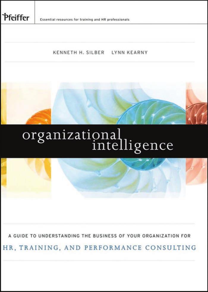 Organizational Intelligence: A Guide to Understanding the Business of Your Organization for HR, Training, and Performance Consulting by Kenneth H. Silber Lynn Kearny