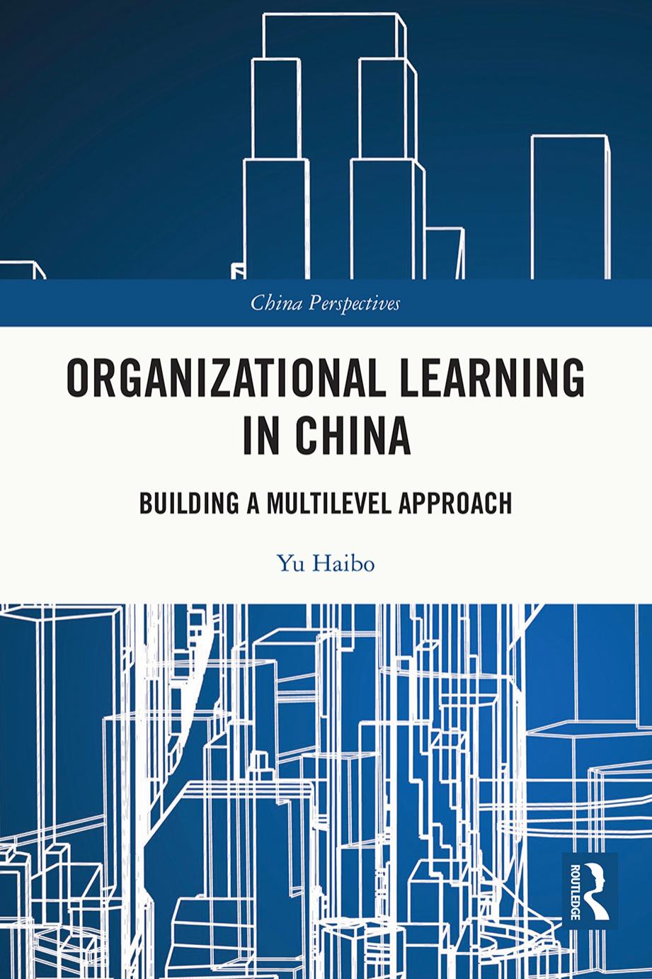 Organizational Learning in China: Building a Multilevel Approach by Yu Haibo