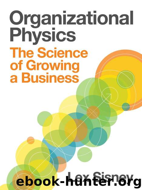 Organizational Physics | The Science of Growing a Business by Lex Sisney