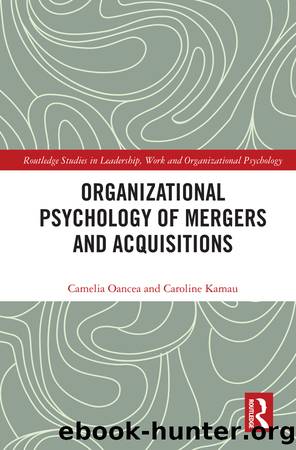 Organizational Psychology of Mergers and Acquisitions by Oancea Camelia; Kamau Caroline;