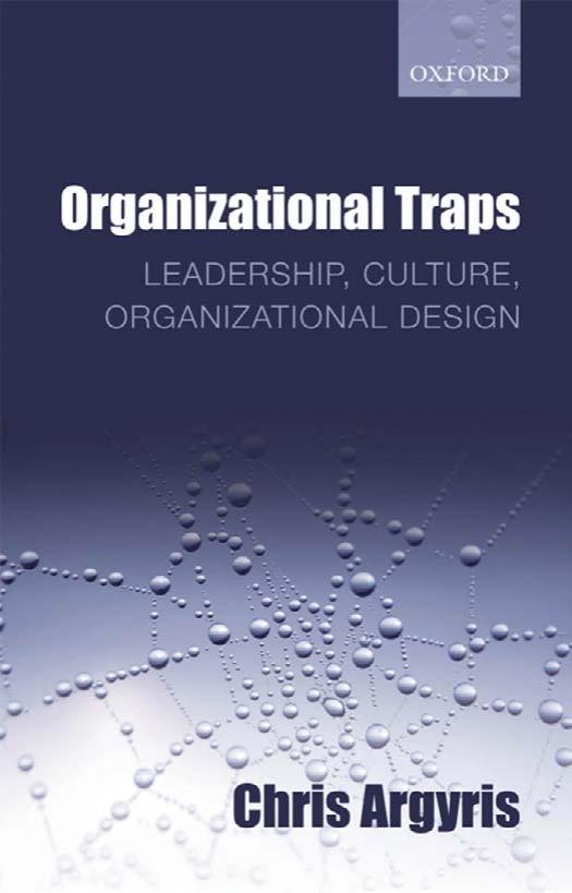 Organizational Traps: Leadership, Culture, Organizational Design (repost) by Chris Argyris
