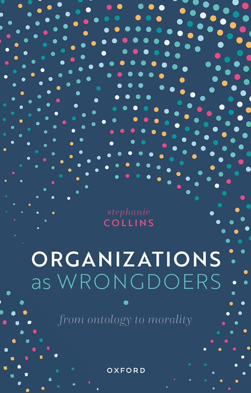 Organizations as Wrongdoers: From Ontology to Morality by Stephanie Collins