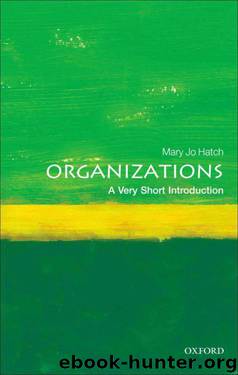 Organizations: A Very Short Introduction (Very Short Introductions) by Hatch Mary Jo