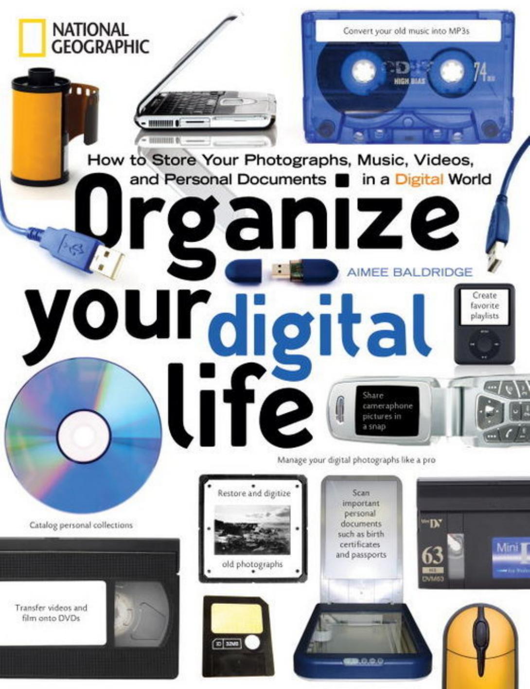 Organize Your Digital Life: How to Store Your Photographs, Music, Videos, and Personal Documents in a Digital World by Aimee Baldridge