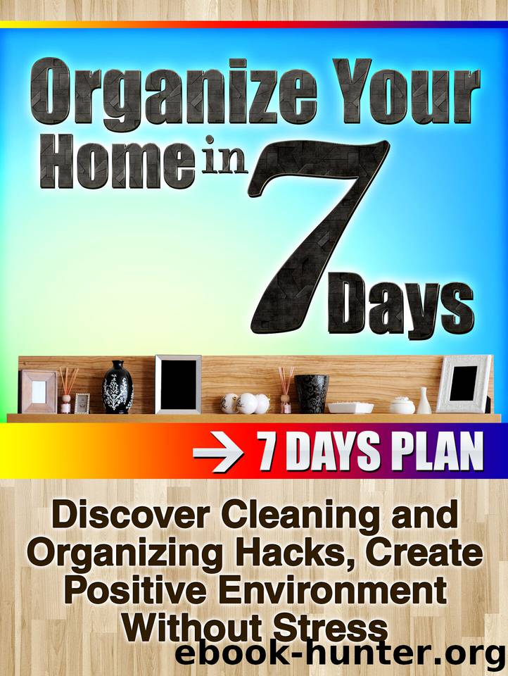 Organize your home in 7 days: Discover Cleaning and Organizing Hacks, Create Positive Environment Without Stress by Nichole Brandon