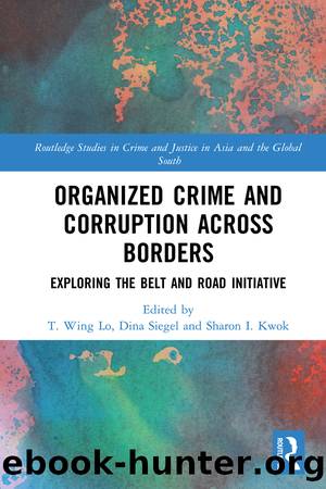 Organized Crime and Corruption Across Borders by T. Wing Lo Dina Siegel Sharon I Kwok