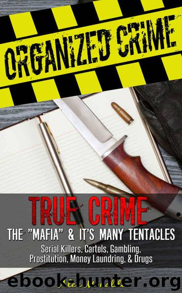 Organized Crime: True Crime - The "Mafia" & It's Many Tentacles: Serial Killers, Cartels, Gambling, Prostitution, Money Laundring, & Drugs (The Mob, Trafficking, ... Angels, American Gangsters, Cosa Nostra) by Monaldo Alex