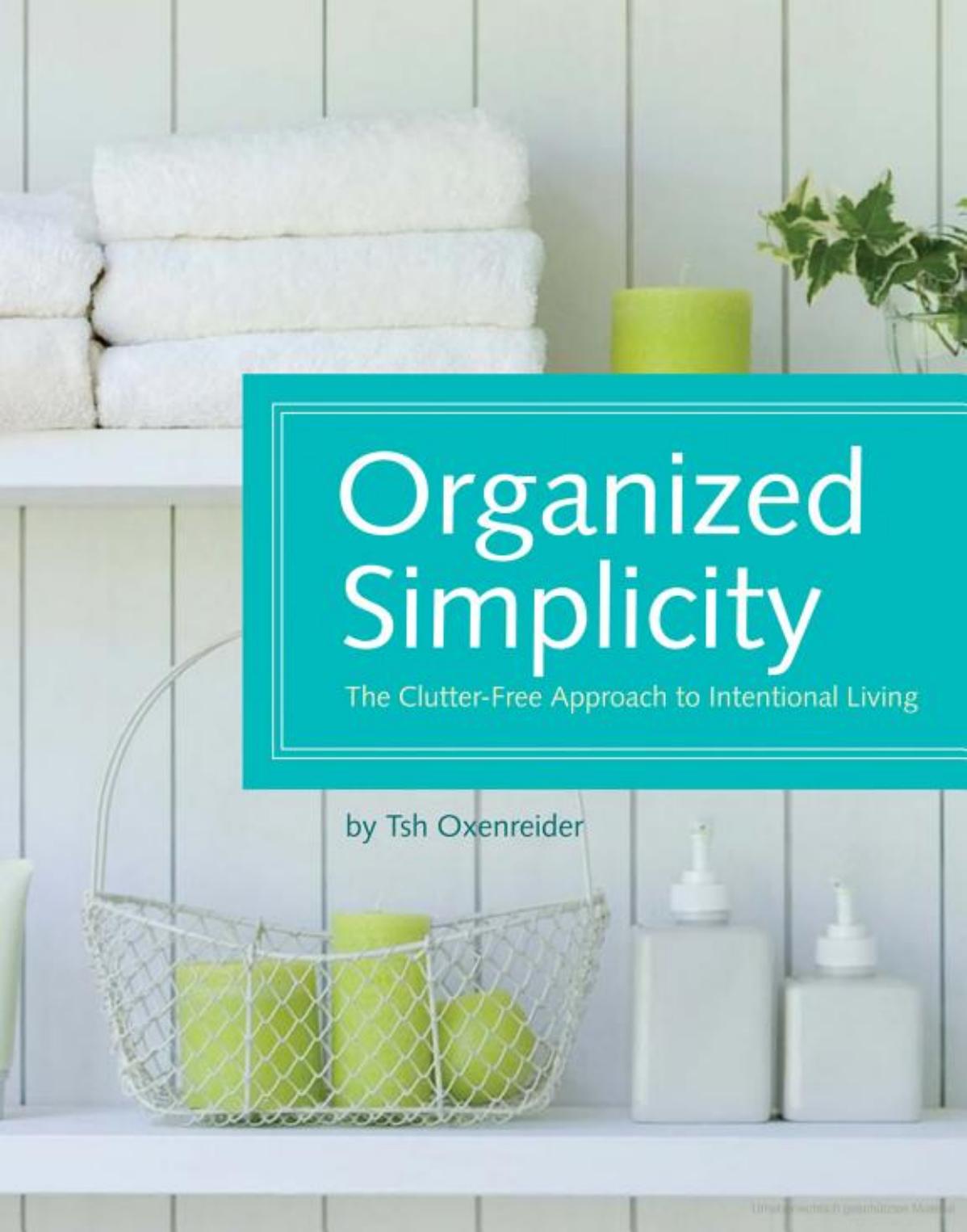 Organized Simplicity: The Clutter-Free Approach to Intentional Living by Tsh Oxenreider