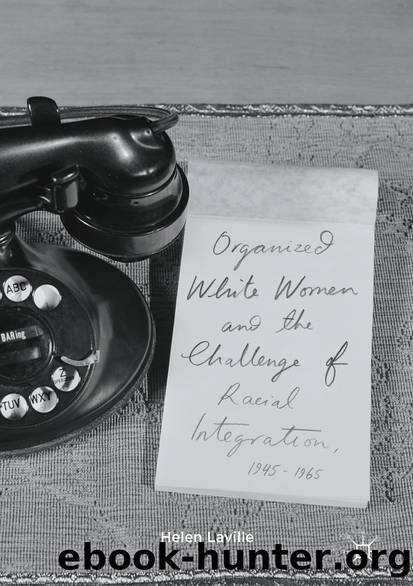 Organized White Women and the Challenge of Racial Integration, 1945-1965 by Helen Laville