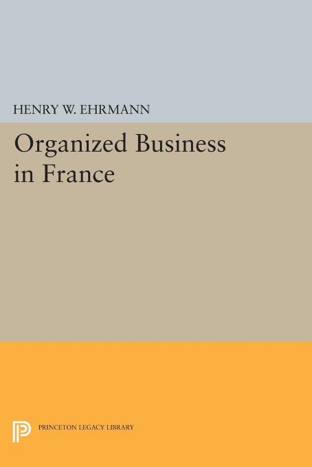 Organized business in France by Ehrmann Henry Walter