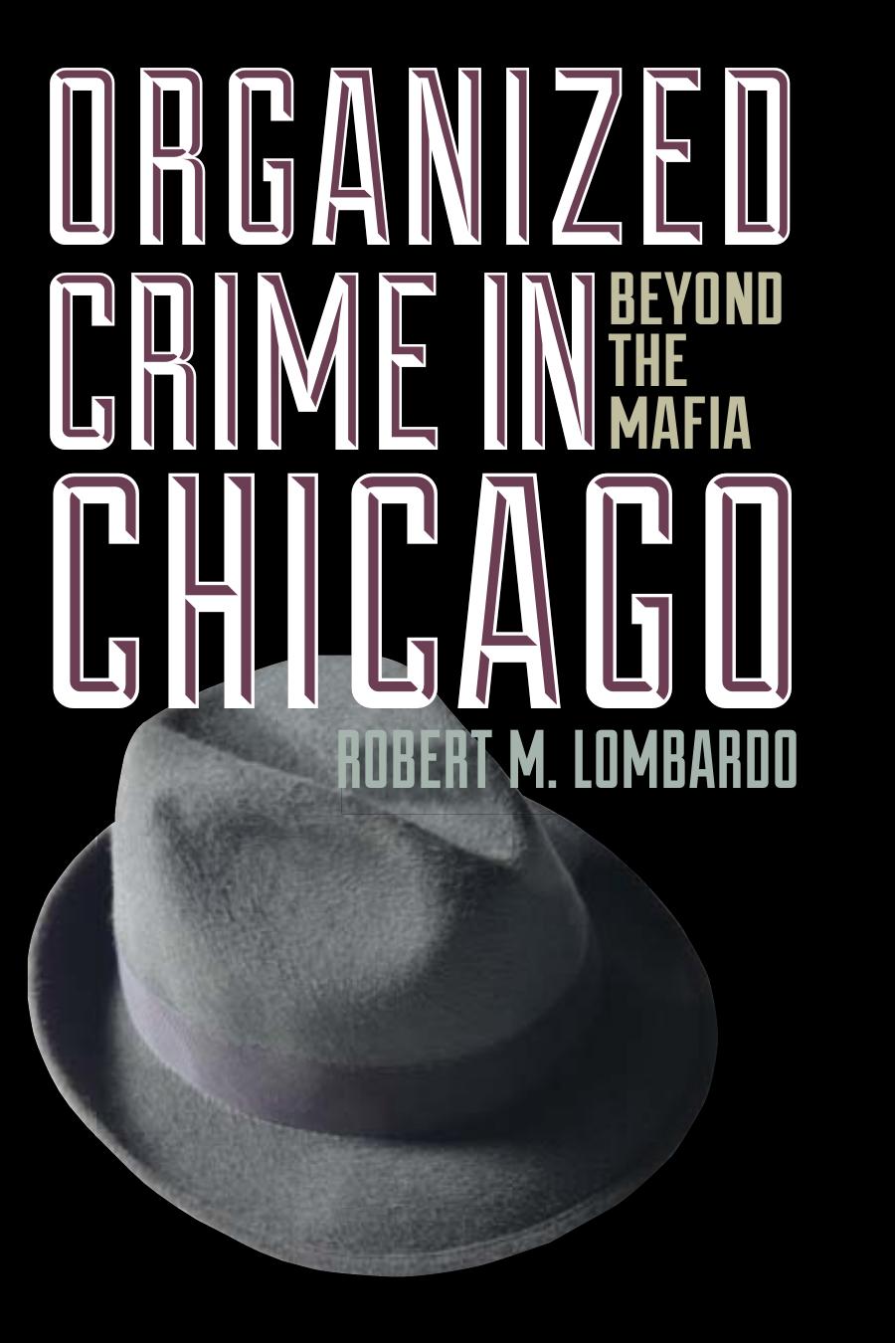Organized crime in Chicago : beyond the Mafia by Lombardo Robert M