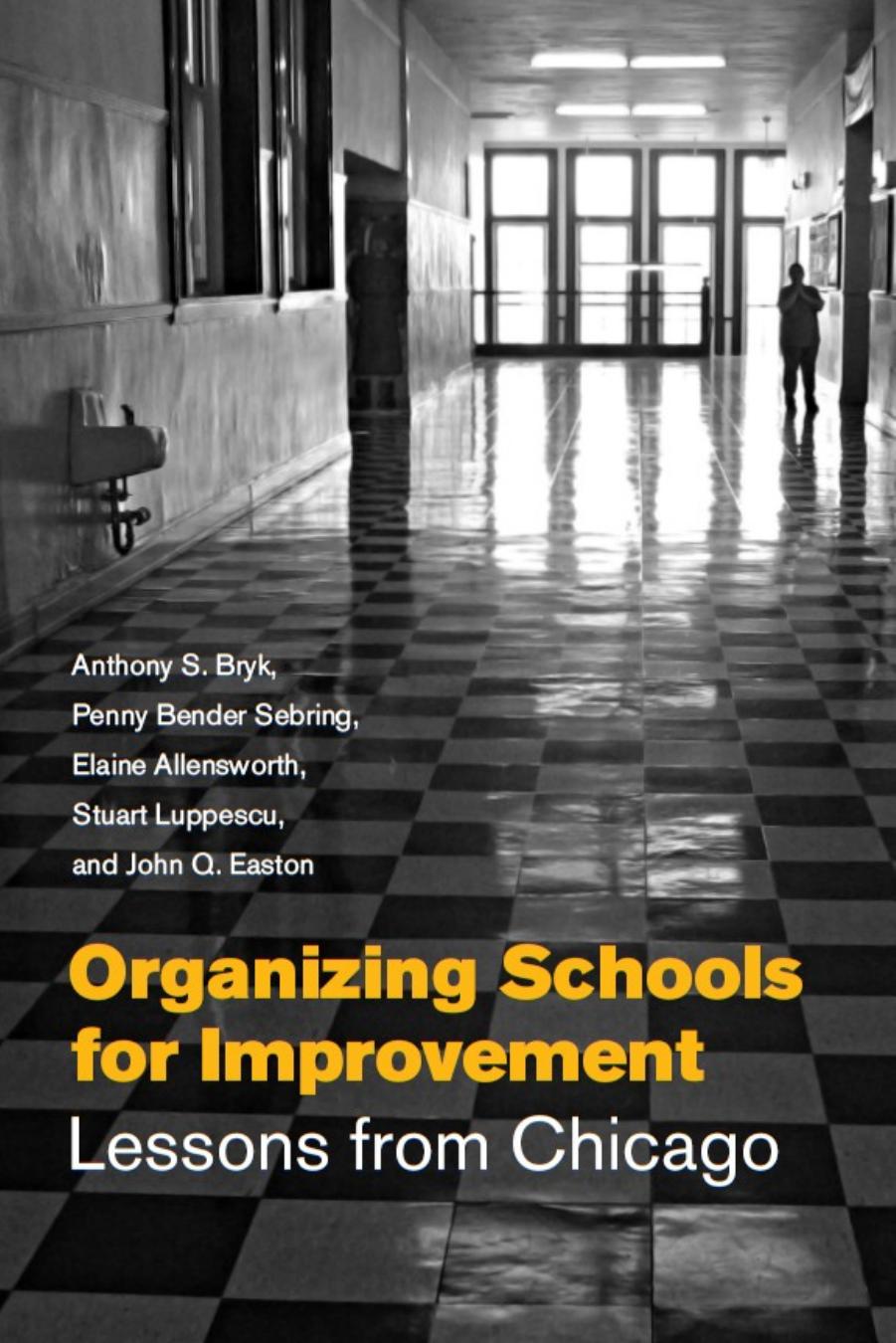 Organizing Schools for Improvement: Lessons from Chicago by Anthony S. Bryk Penny Bender Sebring Elaine Allensworth John Q. Easton Stuart Luppescu