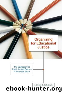 Organizing for Educational Justice : The Campaign for Public School Reform in the South Bronx by Michael B. Fabricant
