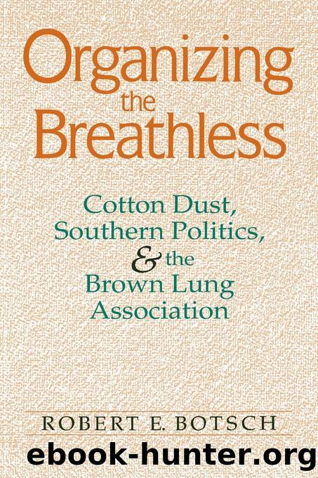 Organizing the Breathless: Cotton Dust, Southern Politics, and the Brown Lung Association by Robert E Botsch