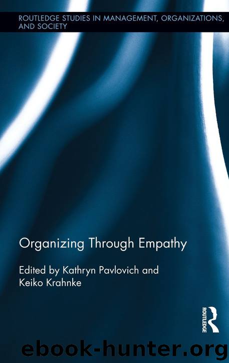 Organizing through Empathy (Routledge Studies in Management, Organizations and Society) by Kathryn Pavlovich