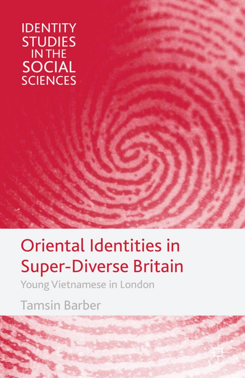 Oriental Identities in Super-Diverse Britain: Young Vietnamese in London by Tamsin Barber (auth.)