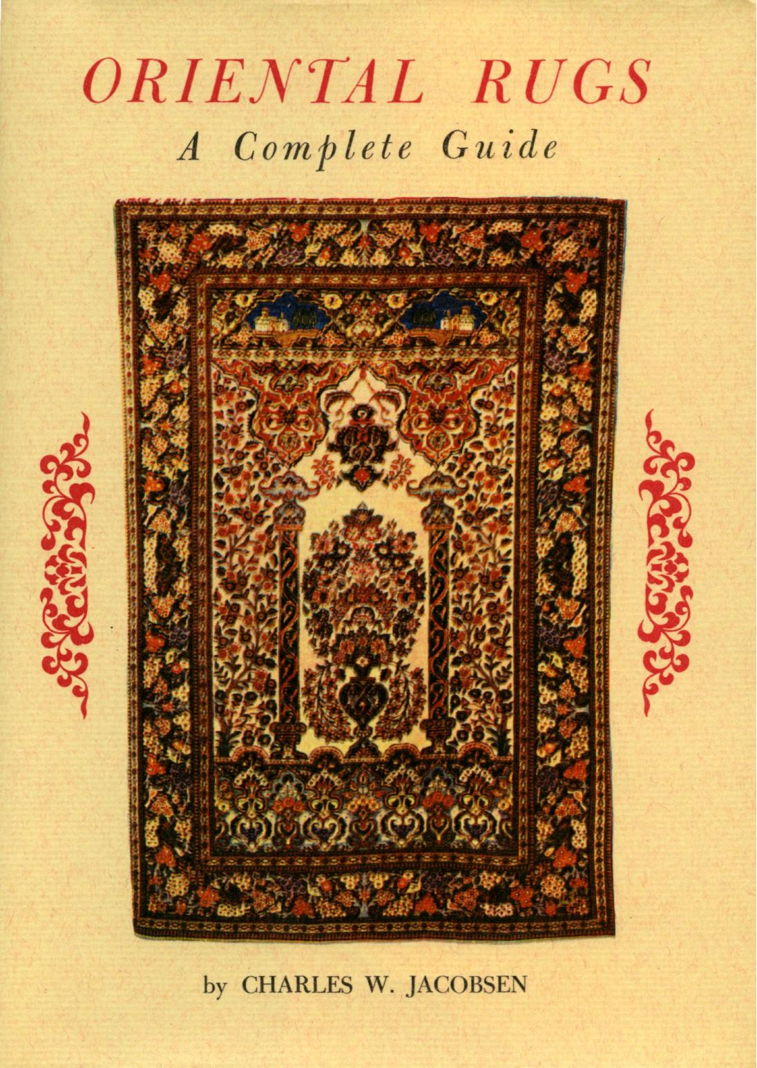 Oriental Rugs - A Complete Guide by Charles W. Jacobsen