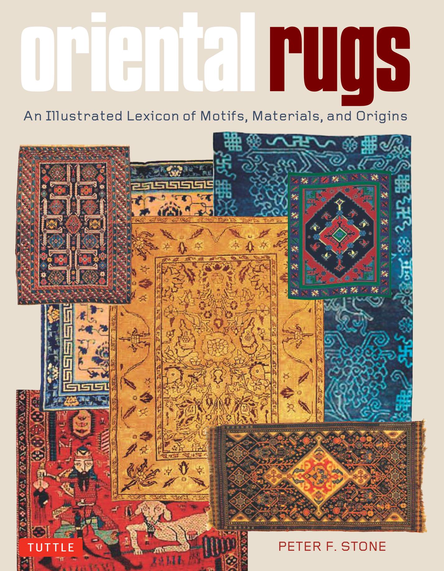 Oriental Rugs: An Illustrated Lexicon of Motifs, Materials, and Origins by Peter F. Stone