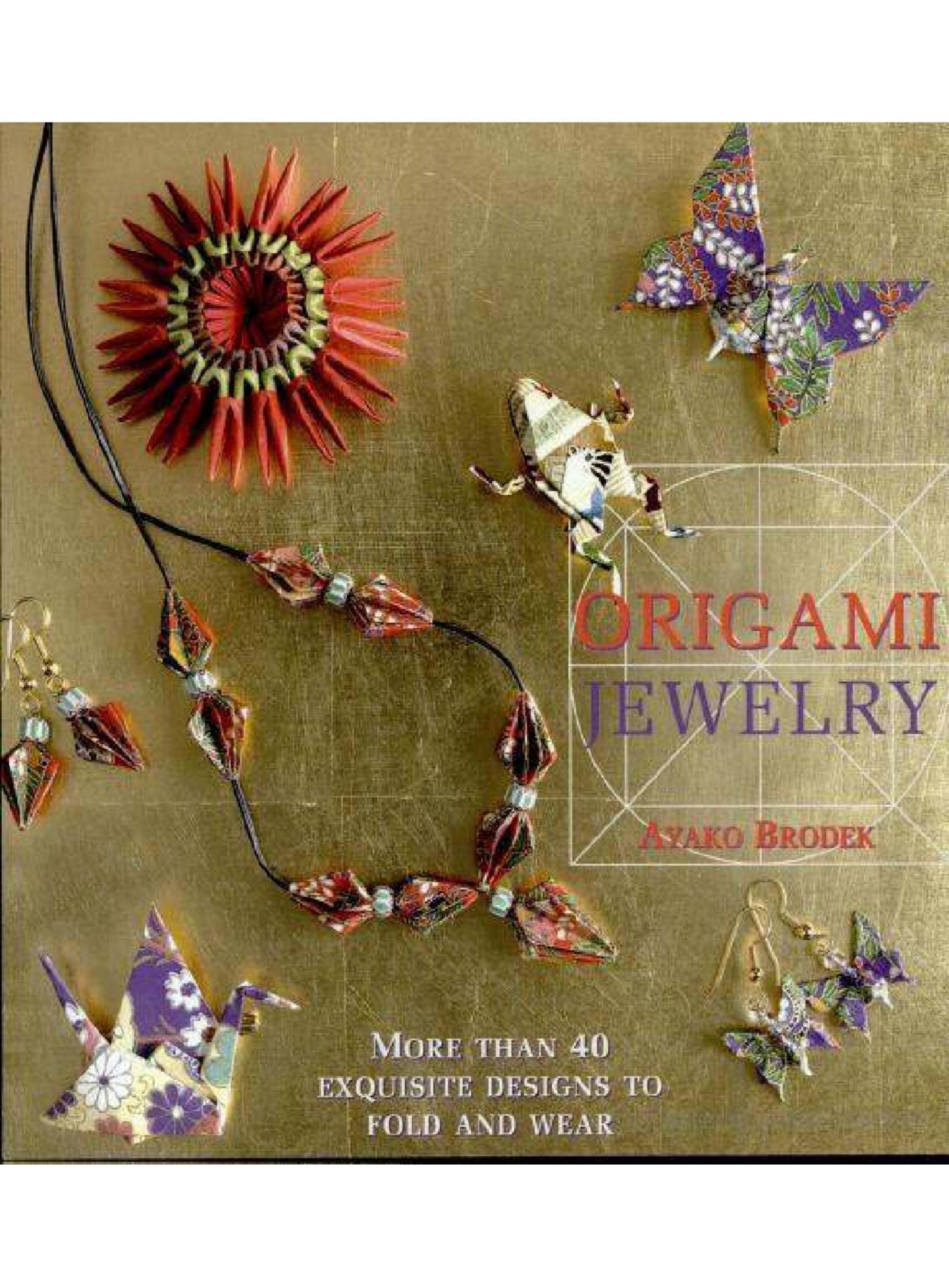 Origami Jewelry: More Than 40 Exquisite Designs to Fold and Wear by Ayako Brodek