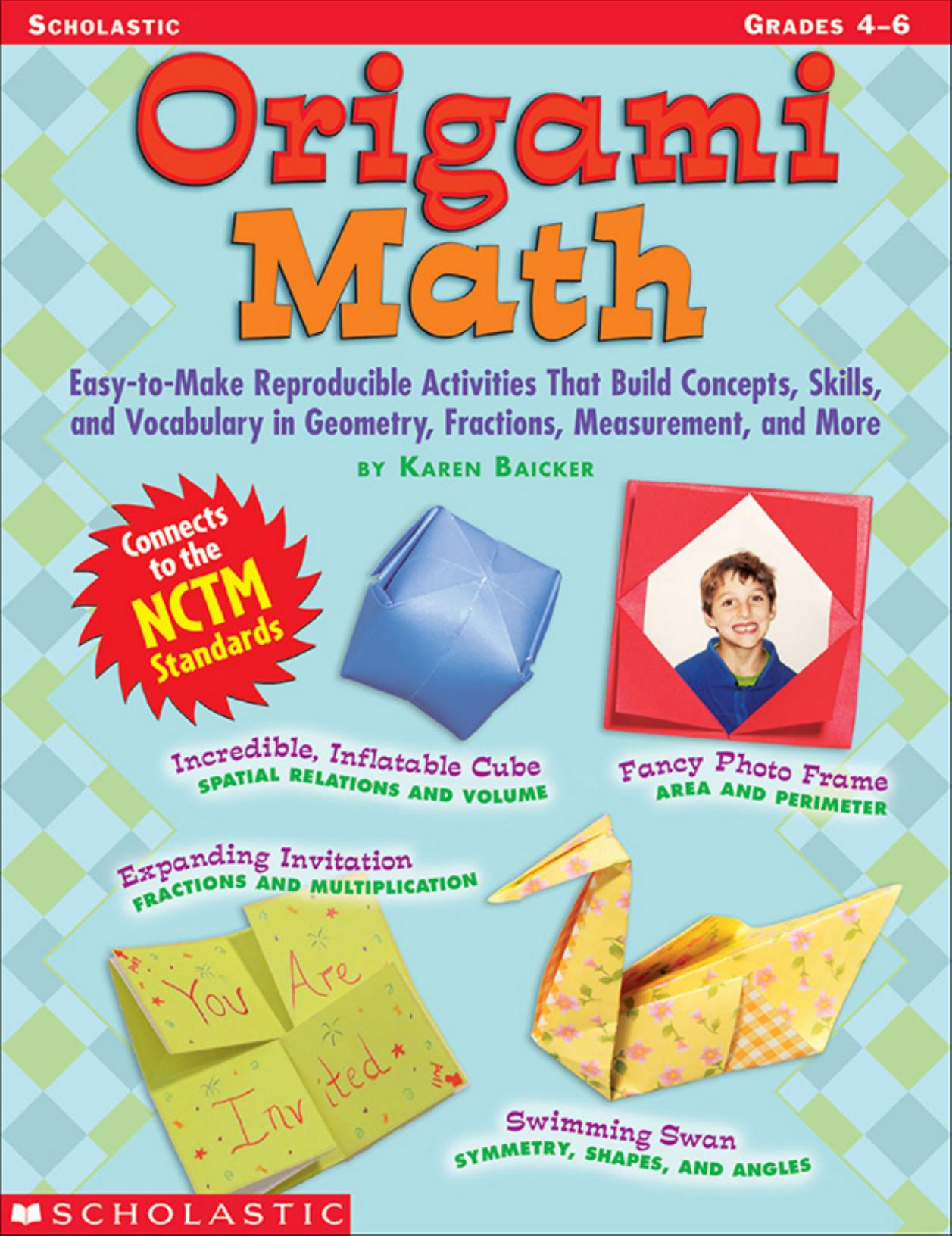 Origami Math Easy-to-Make Reproducible Activities that Build Concepts, Skills, and Vocabulary in Geometry, Fractions, Measurement, and More (Grades 4-6) by Karen Baicker
