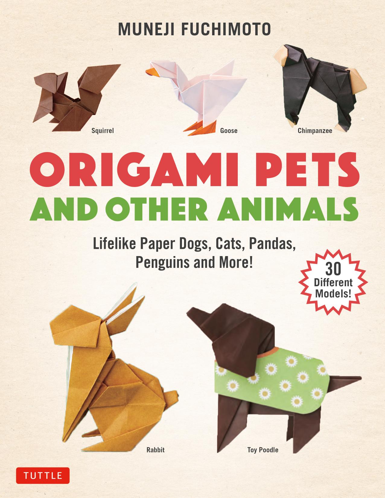Origami Pets and Other Animals: Lifelike Paper Dogs, Cats, Pandas, Penguins and More! (30 Different Models) by Muneji Fuchimoto